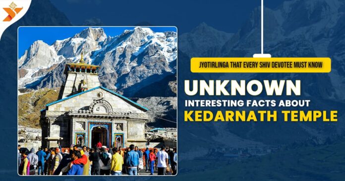 Unknown Interesting Facts About Kedarnath Temple