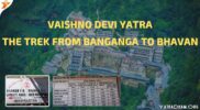 Vaishno Devi Yatra – The Trek from Banganga to Bhawan