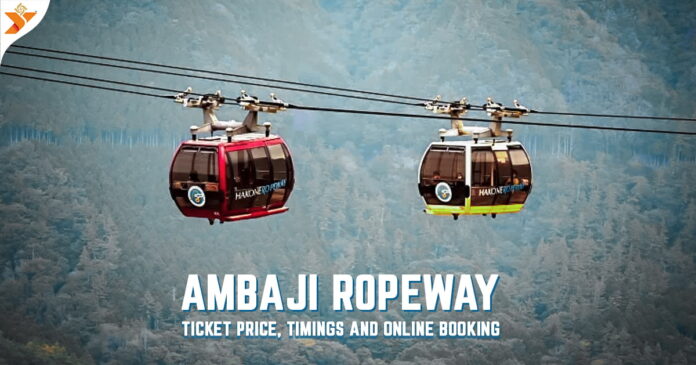 Ambaji Ropeway Ticket Price, Timings and Online Booking