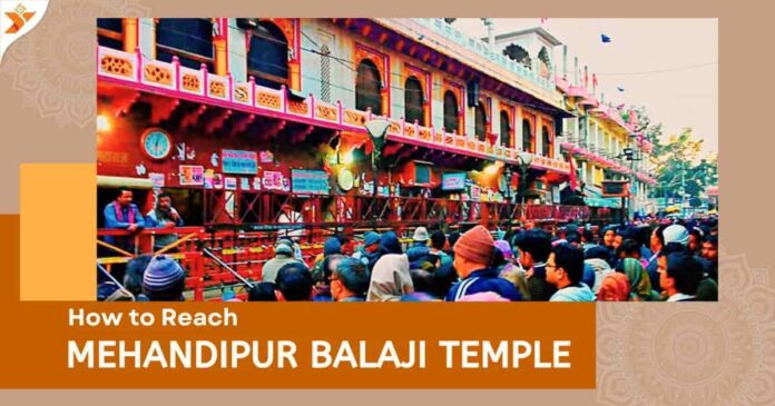 How to Reach Mehandipur Balaji Mandir Complete Guide