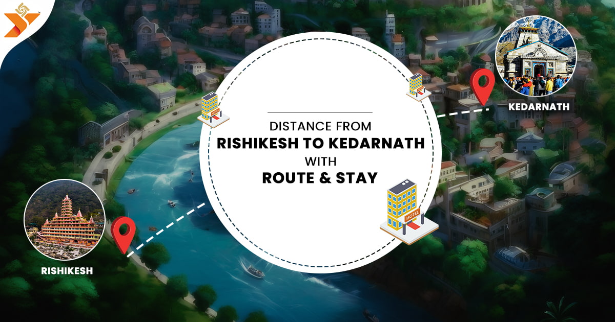 Distance From Rishikesh to Kedarnath with Route & Stay