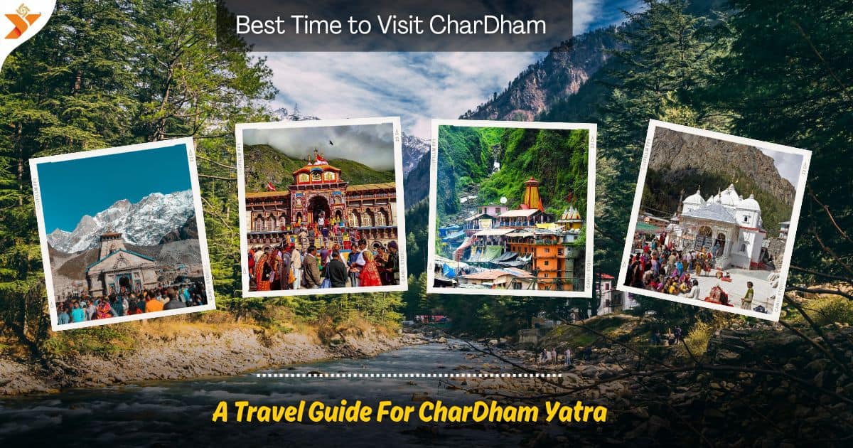 Best Time to Visit Char Dham A Travel Guide For Char Dham