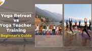 Yoga Retreat vs Yoga Teacher Training: Which One Is Right for You?